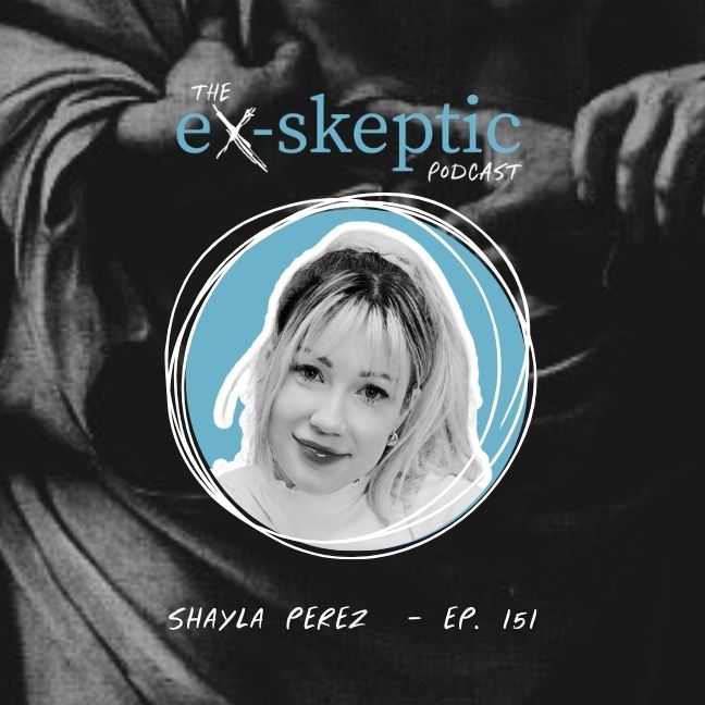 A Skeptical Christian – Shayla Perez’s Story | Ep. 151