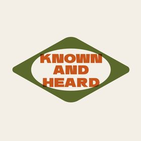 Known and Heard