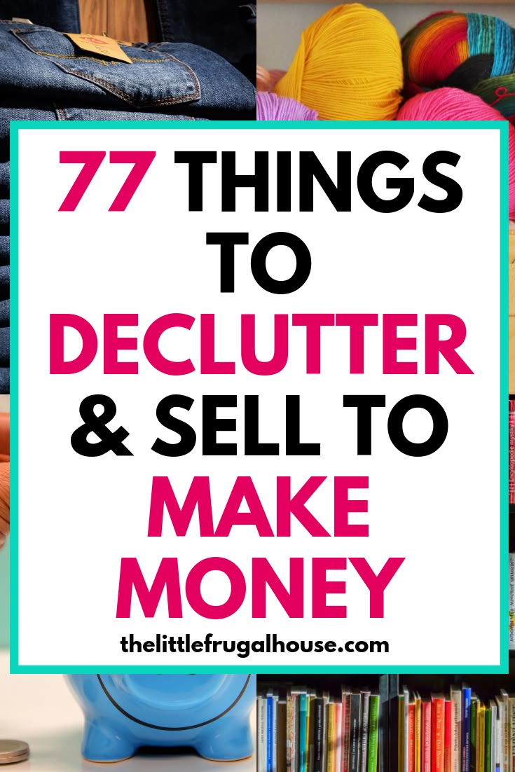 77 Things to Declutter and Sell to Make Money