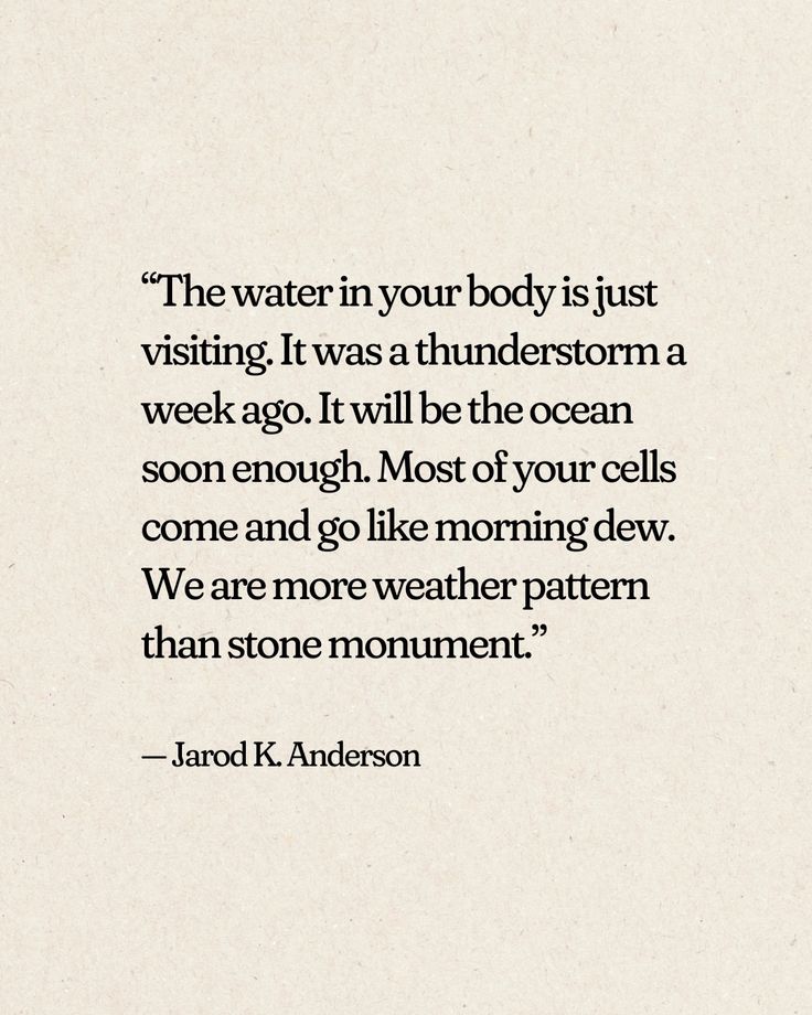 “We are more weather pattern than stone monument.” — Jarod K