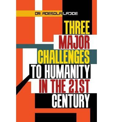 What are Three Major Challenges to Humanity in the 21st Cent