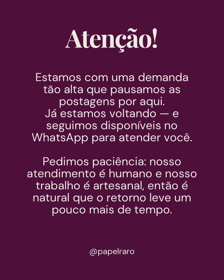 ATENÇÃO!
Estamos com uma demanda tão alta que pausamos as po