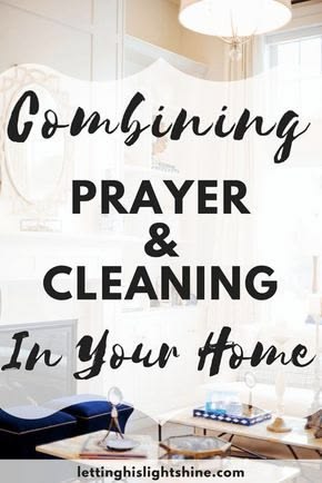 COMBINING PRAYER AND CLEANING IN YOUR HOME: Would you like a