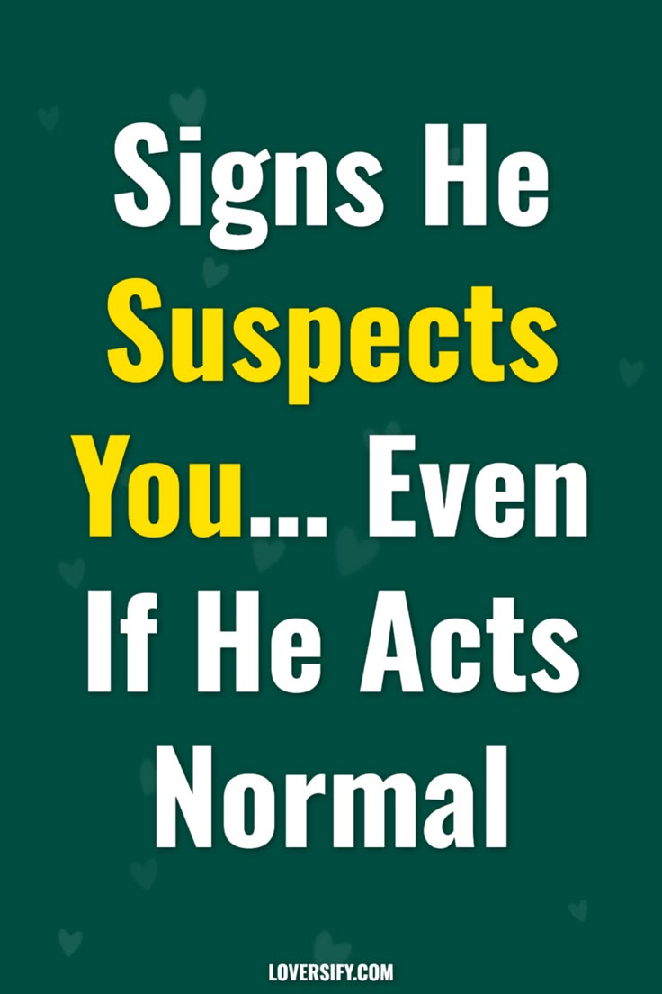 Is he acting normal but giving you weird vibes? Uncover the 