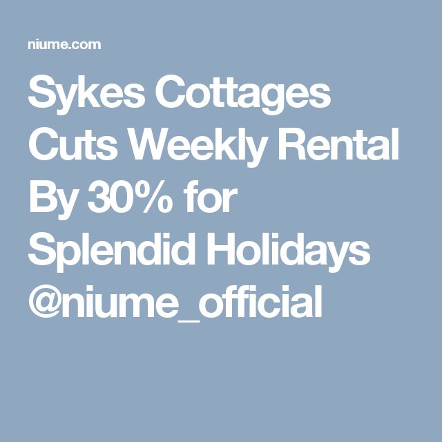 Sykes Cottages Cuts Weekly Rental By 30% for Splendid Holida