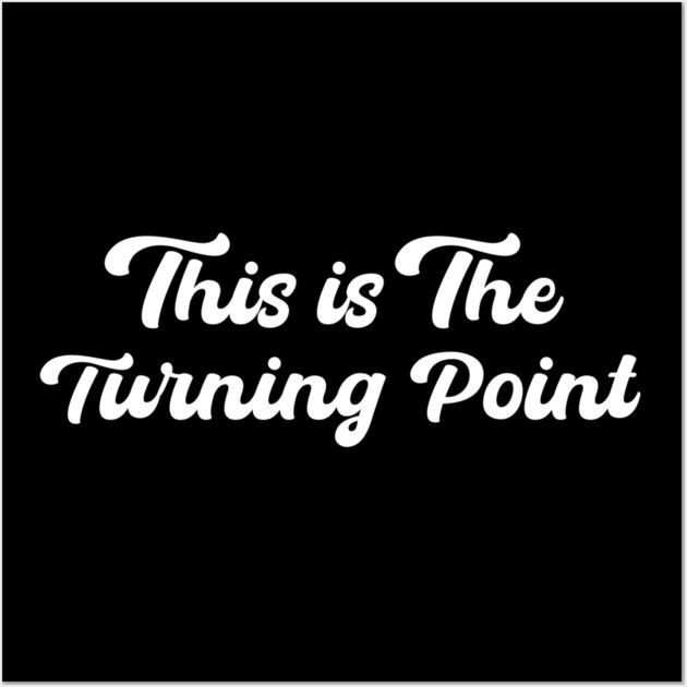 This is The Turning Point design--Choose from our vast selec