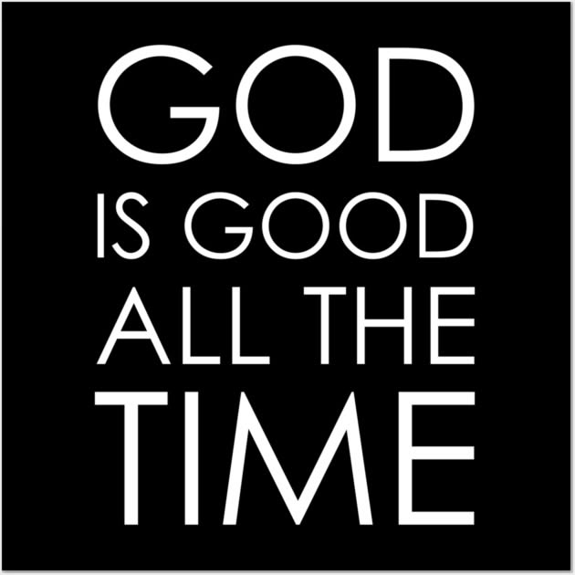 god is good all the time -- Choose from our vast selection o