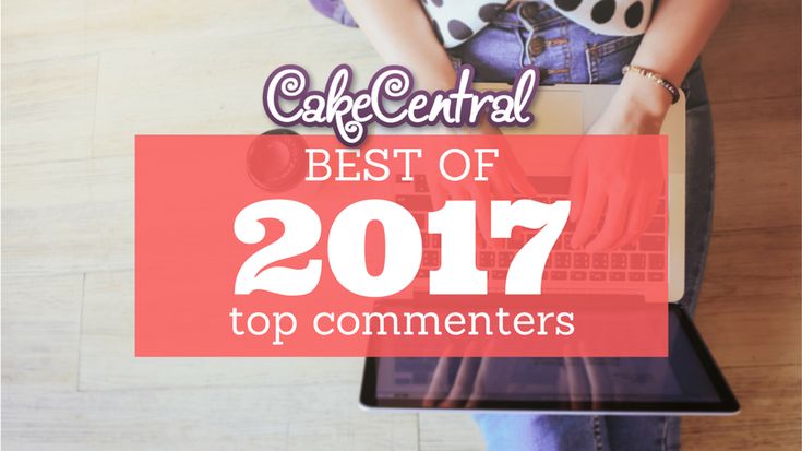 Top 100 Cake Commenters on Cake Central in 2017 #cakecentral