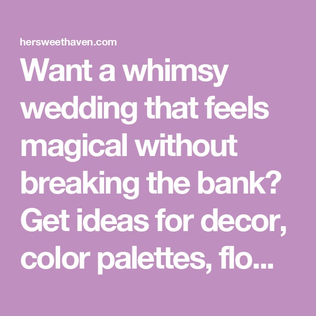 Want a whimsy wedding that feels magical without breaking th