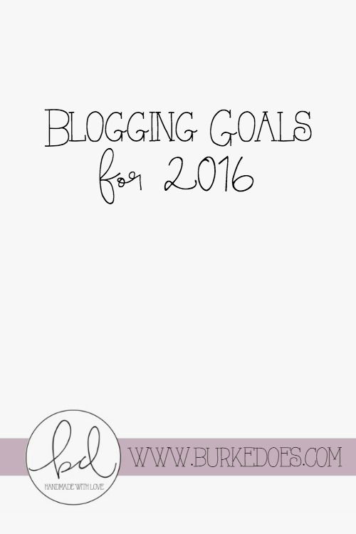 My Blogging Goals for 2016 | Burke Does