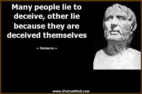 Many people lie to deceive, other lie because they are decei