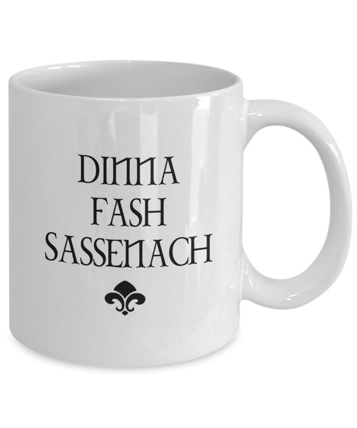Dinna Fash Sassenach mug It means Don't Worry Sassenach.