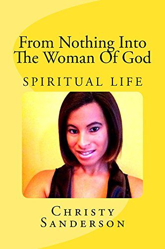 From Nothing Into The Woman of God: Spiritual Life by Christ