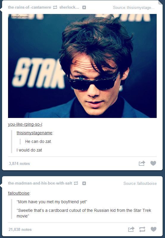 Well I have developed a crush on chekov (anton yelchin) so t