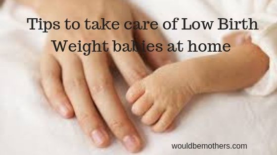 HOW TO CARE FOR LOW BIRTH WEIGHT BABIES AT HOME -  Moms , To