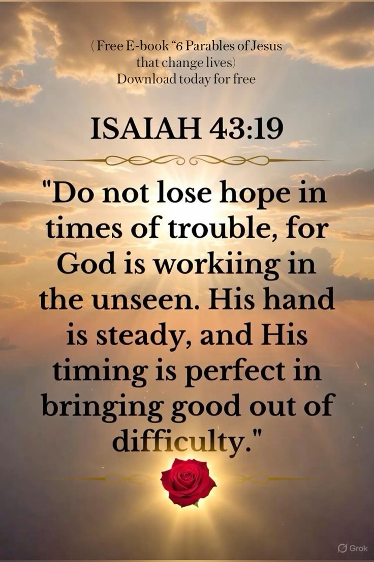 Do not lose hope… God is working in the unseen.” This verse 