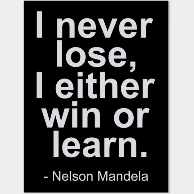I never lose, i either win or learn - Nelson Mandela Quotes 