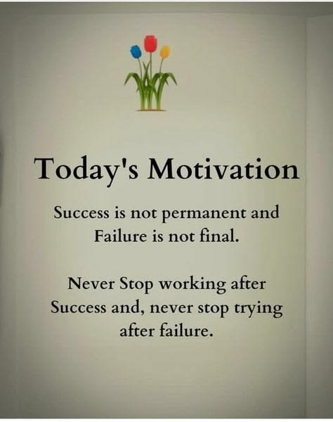 Never stop working after success and never stop trying after
