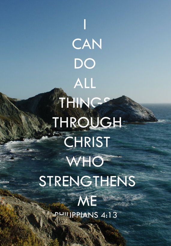 I can do all things through Christ who strengthens me. - Phi