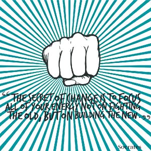"The secret to change is to focus all of your energy not on 
