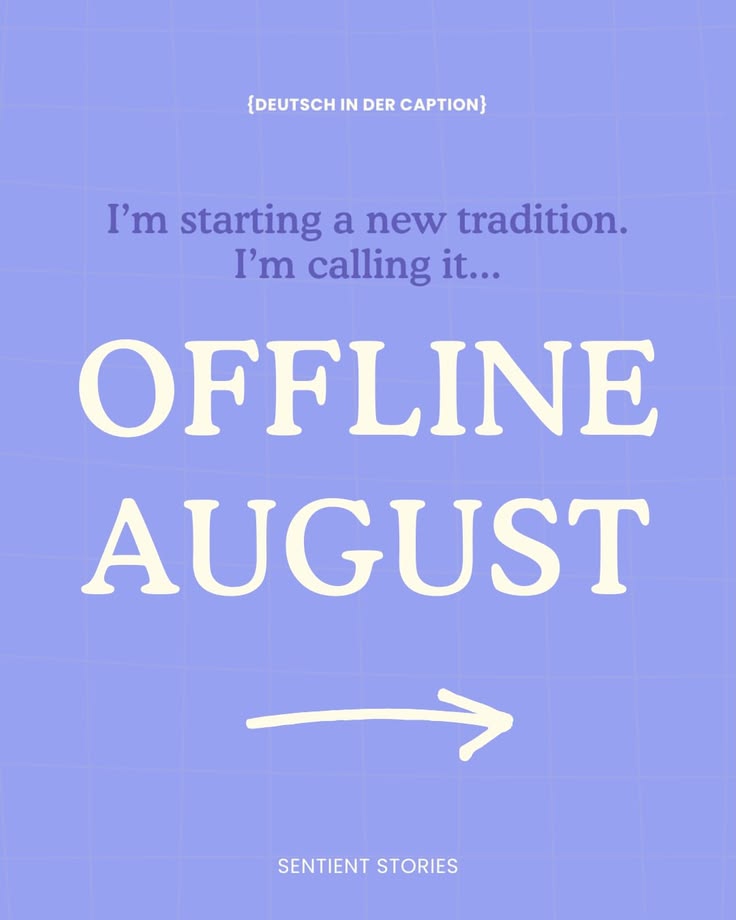 Ich starte eine neue Tradition. Ich nenne sie „Offline-Augus