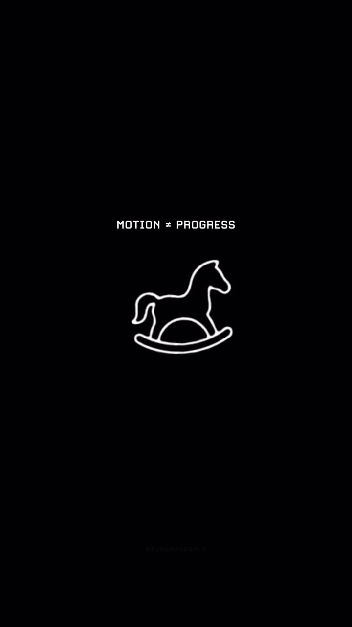 Not all movement is progress.