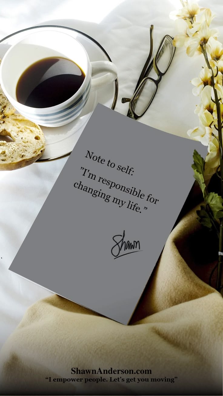 “Note to self: 'I'm responsible for changing my life.’”

Sha