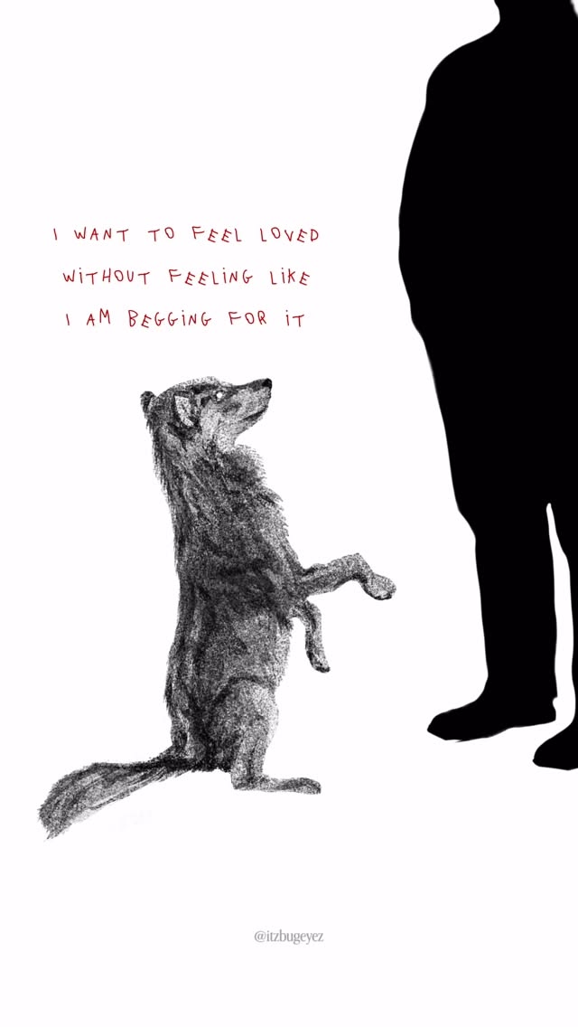 I once begged..🐺🐾  I want to feel loved without ever feeling