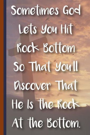 Sometimes God Lets You Hit Rock Bottom So That You'Ll Discov