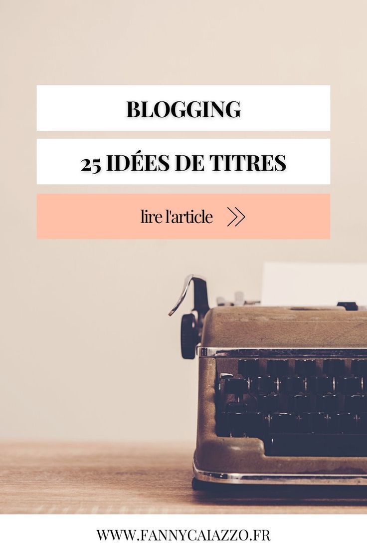 Dans cet article, je vous partage 25 idées de titres à réuti