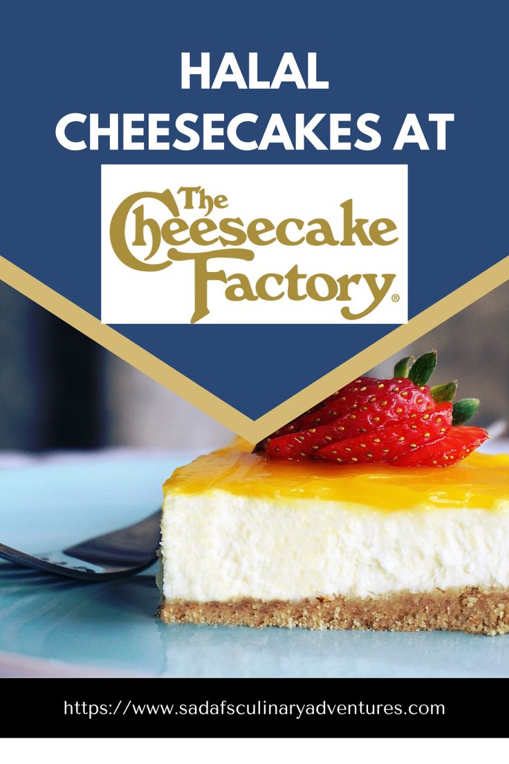 Halal Cheesecakes at The Cheesecake Factory - My Culinary Ad