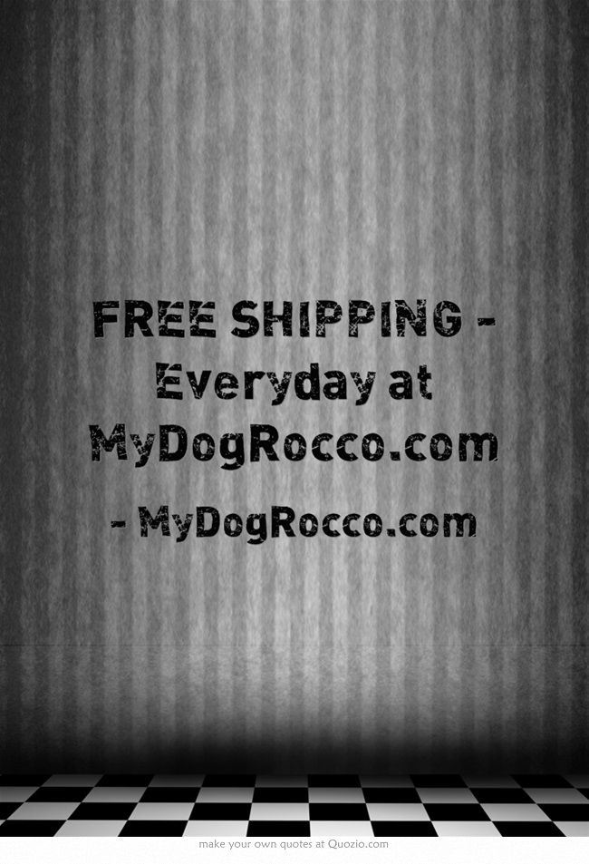 FREE SHIPPING - Everyday at MyDogRocco.com