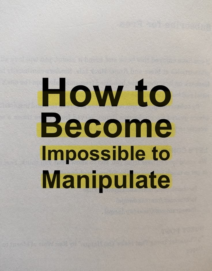 Tips on How to become impossible to manipulate.

Not by beco