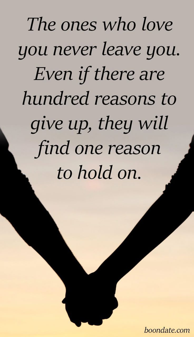 The ones who love you never leave you. Even if there are hun