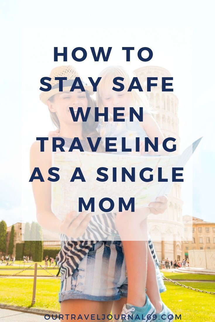 How to stay safe when traveling as a single mom is one of th