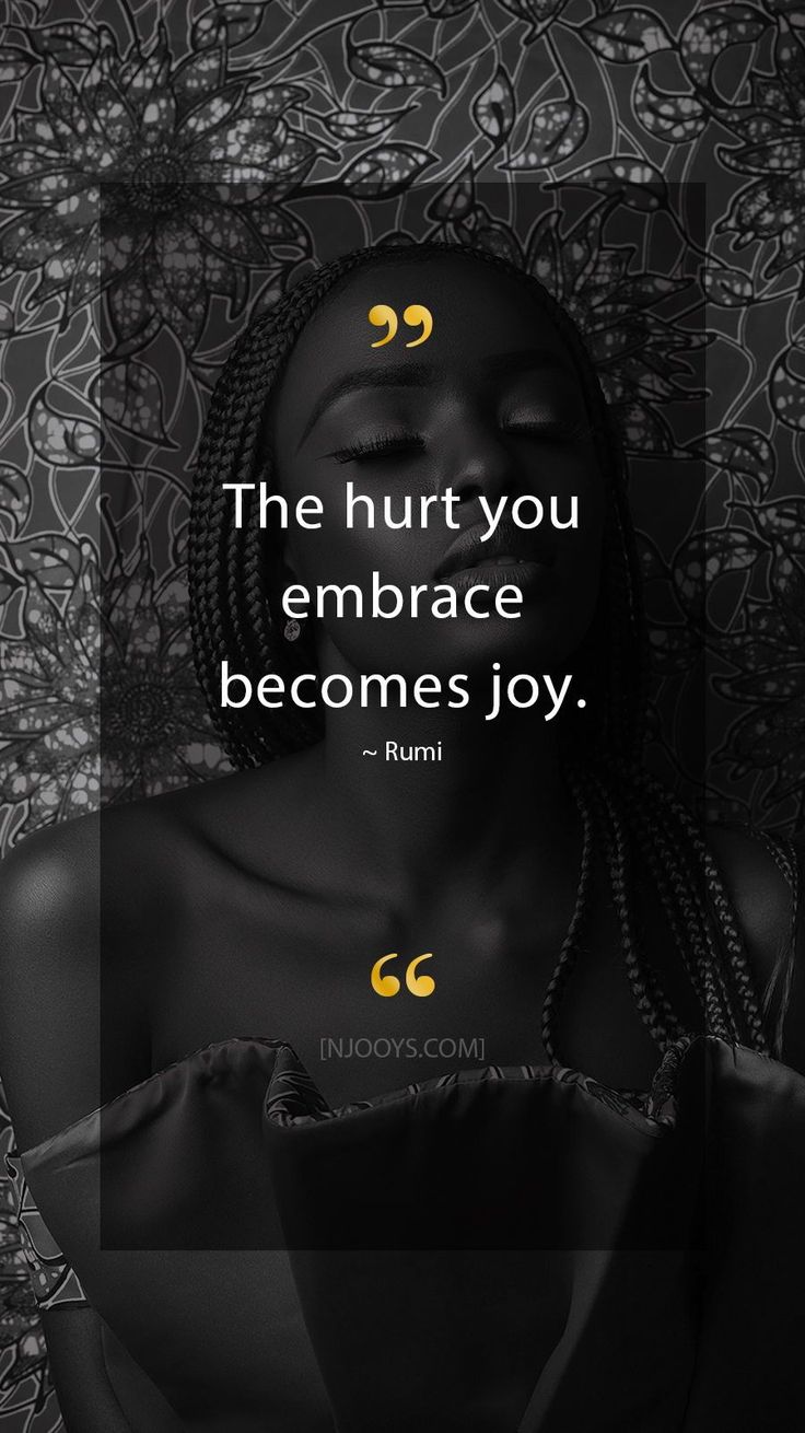 Rumi Quotes. The hurt you embrace becomes joy. Rumi Quote. E