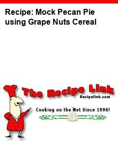 Recipe: Mock Pecan Pie using Grape Nuts Cereal - Recipelink.