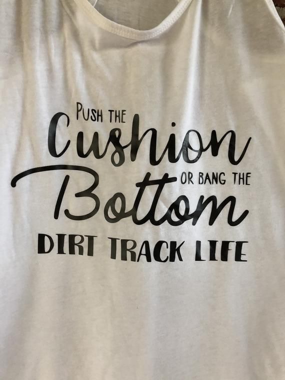 Dirt Track Racing Push The Cushion or Bang The Bottom Shirt,