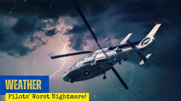 Weather Hazards: Helicopter Pilots' Worst Nightmare!