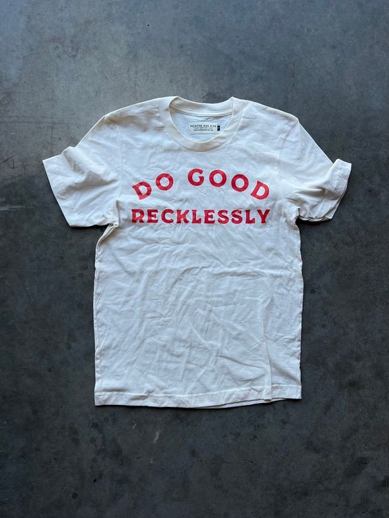 Do Good Recklessly Unisex T Shirt Easy 30 day return policy