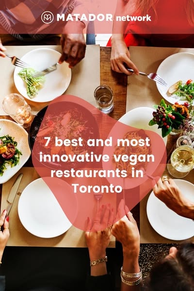 These seven vegan spots in Toronto take it to the next level