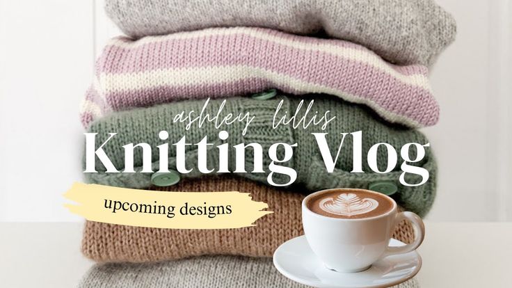 Upcoming Patterns Spring 2025 | Knitting Vlog Podcast | Ashl