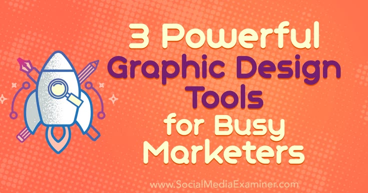3 Powerful Graphic Design Tools for Busy Marketers