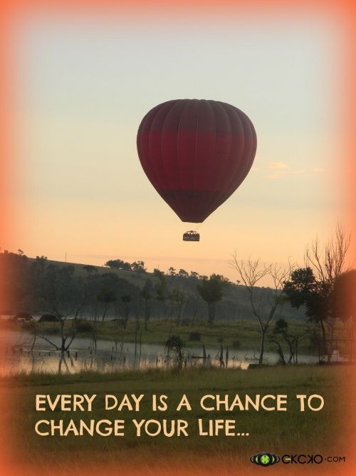 Every day is a chance to change your life.