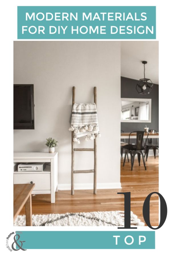We are going to list the Top 10 Modern Materials for DIY Hom
