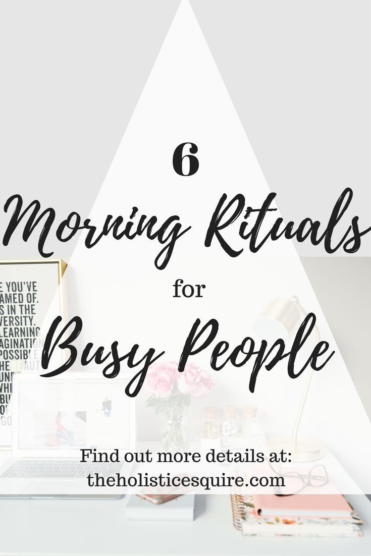 Six Morning Rituals for Busy People. Simple morning habits f