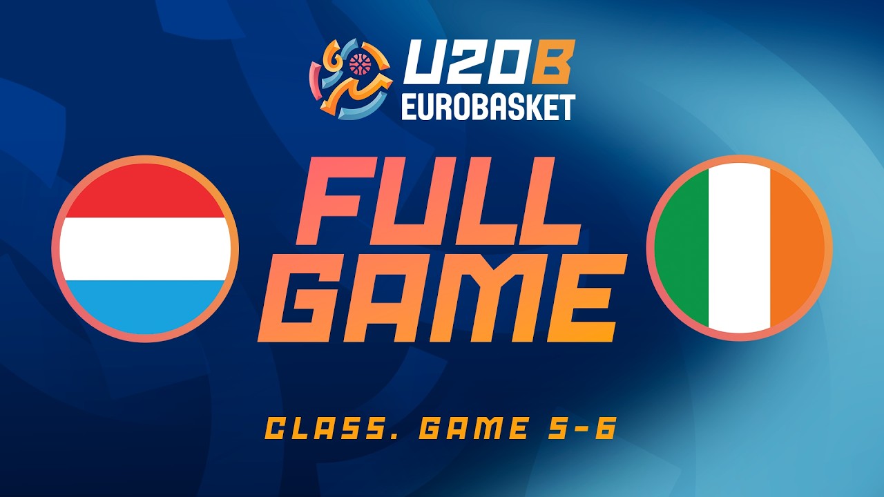 LIVE - Luxembourg v Ireland | FIBA U20 EuroBasket 2026 Division B | Class. Game 5-6