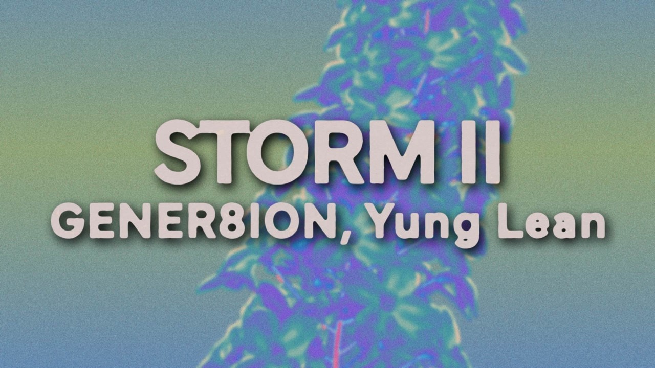 GENER8ION, Yung Lean - STORM II (Lyrics)