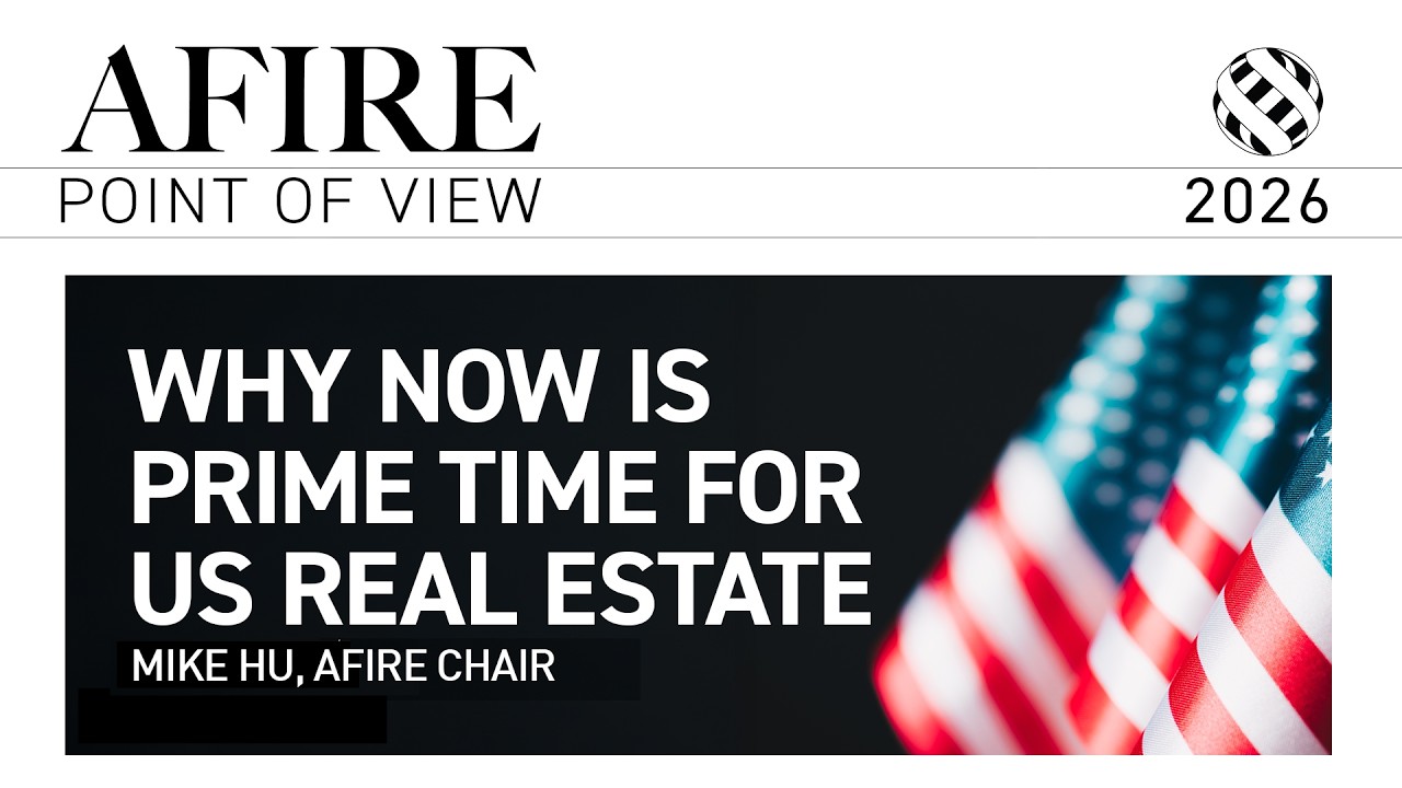 Why NOW is Prime Time for US Real Estate | Mike Hu, AFIRE Chair