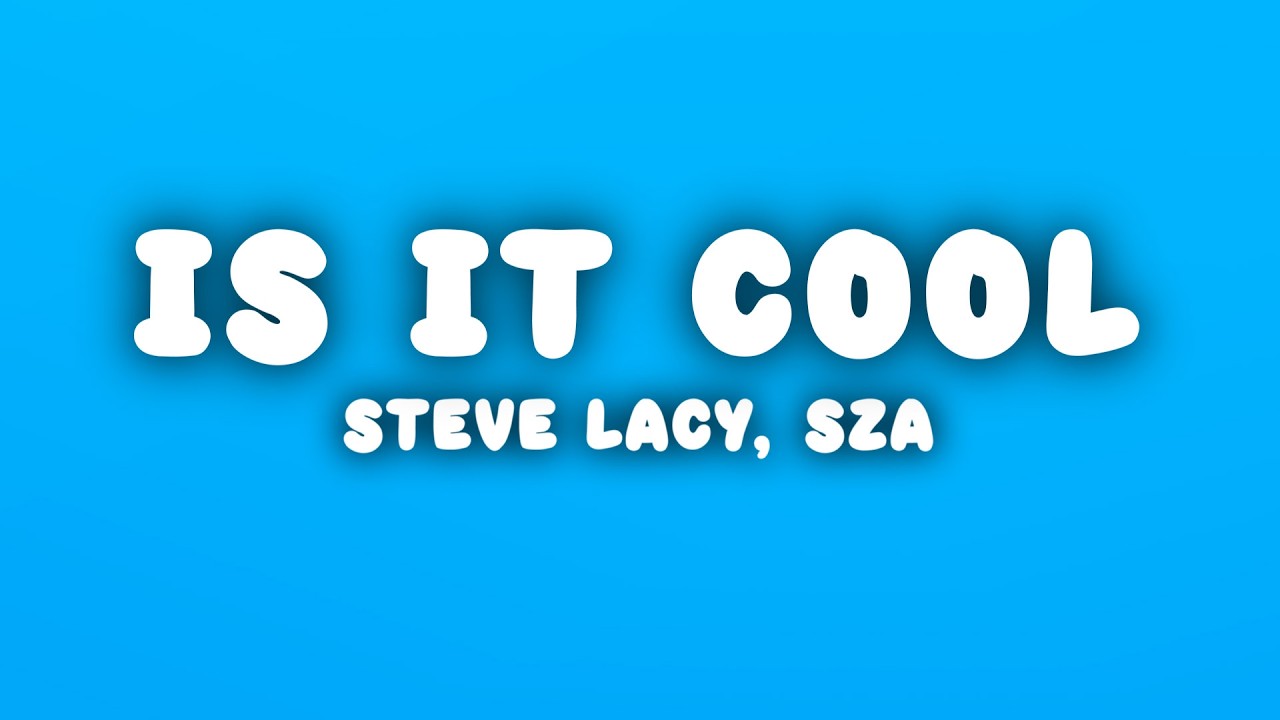 Steve Lacy - is it cool (Lyrics) ft. SZA